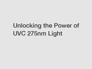 Unlocking the Power of UVC 275nm Light