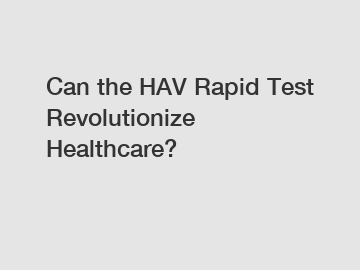 Can the HAV Rapid Test Revolutionize Healthcare?