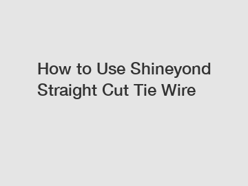 How to Use Shineyond Straight Cut Tie Wire