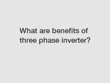 What are benefits of three phase inverter?