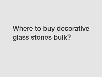 Where to buy decorative glass stones bulk?
