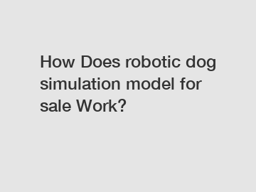 How Does robotic dog simulation model for sale Work?