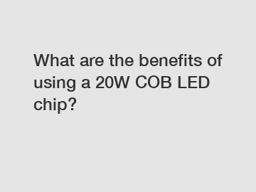 What are the benefits of using a 20W COB LED chip?