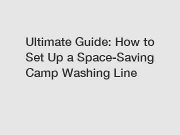 Ultimate Guide: How to Set Up a Space-Saving Camp Washing Line