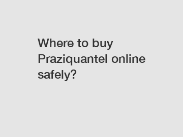 Where to buy Praziquantel online safely?