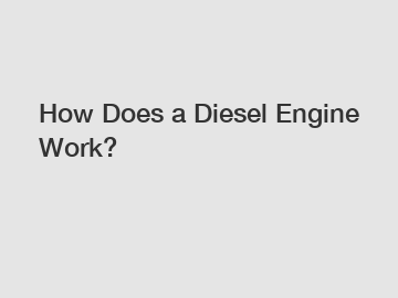 How Does a Diesel Engine Work?