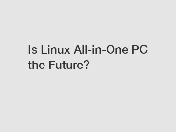 Is Linux All-in-One PC the Future?