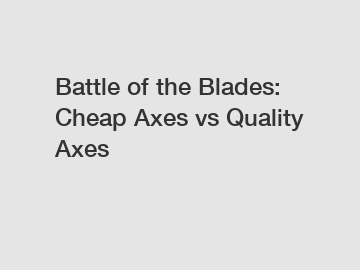 Battle of the Blades: Cheap Axes vs Quality Axes