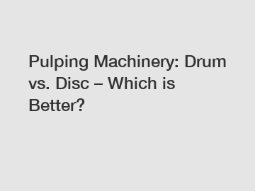 Pulping Machinery: Drum vs. Disc – Which is Better?