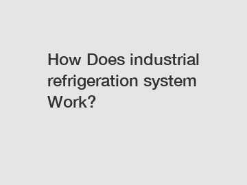 How Does industrial refrigeration system Work?