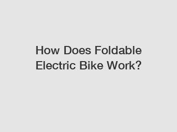 How Does Foldable Electric Bike Work?