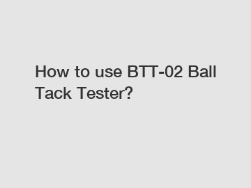 How to use BTT-02 Ball Tack Tester?