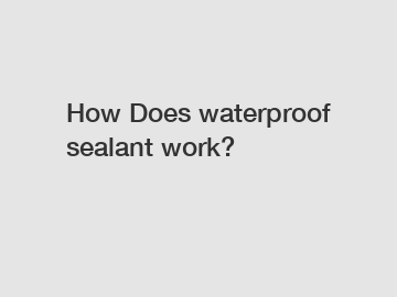 How Does waterproof sealant work?
