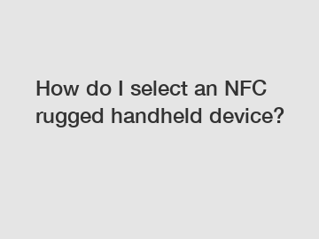 How do I select an NFC rugged handheld device?