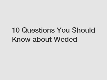 10 Questions You Should Know about Weded