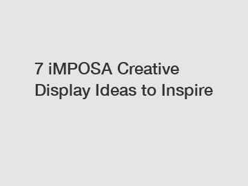 7 iMPOSA Creative Display Ideas to Inspire