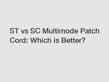 ST vs SC Multimode Patch Cord: Which is Better?