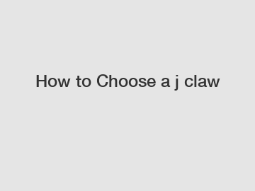 How to Choose a j claw