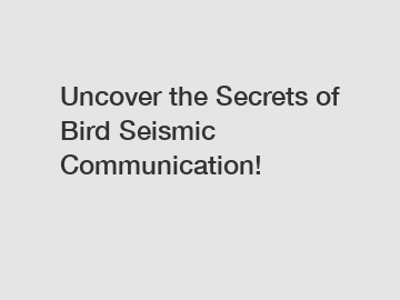 Uncover the Secrets of Bird Seismic Communication!