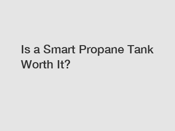 Is a Smart Propane Tank Worth It?