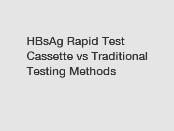 HBsAg Rapid Test Cassette vs Traditional Testing Methods