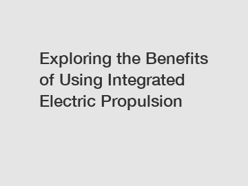 Exploring the Benefits of Using Integrated Electric Propulsion