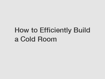 How to Efficiently Build a Cold Room