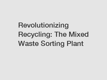 Revolutionizing Recycling: The Mixed Waste Sorting Plant