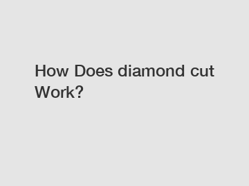 How Does diamond cut Work?