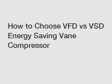 How to Choose VFD vs VSD Energy Saving Vane Compressor How to Choose VFD vs VSD Energy Saving Vane Compressor
