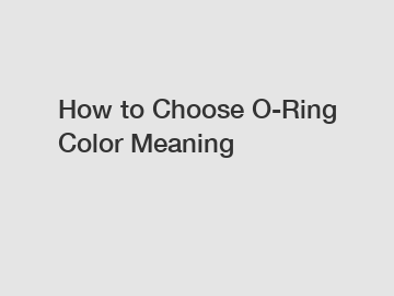 How to Choose O-Ring Color Meaning