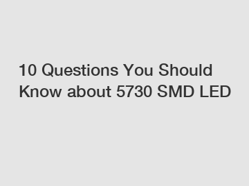 10 Questions You Should Know about 5730 SMD LED