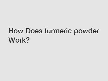 How Does turmeric powder Work?