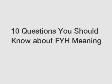 10 Questions You Should Know about FYH Meaning