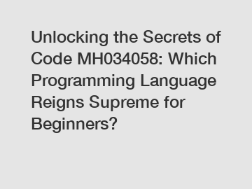 Unlocking the Secrets of Code MH034058: Which Programming Language Reigns Supreme for Beginners?