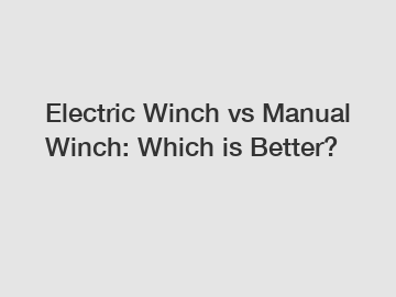 Electric Winch vs Manual Winch: Which is Better?