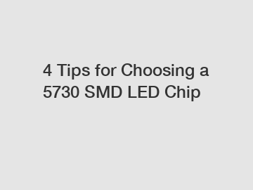 4 Tips for Choosing a 5730 SMD LED Chip