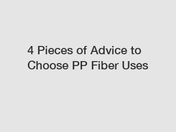 4 Pieces of Advice to Choose PP Fiber Uses
