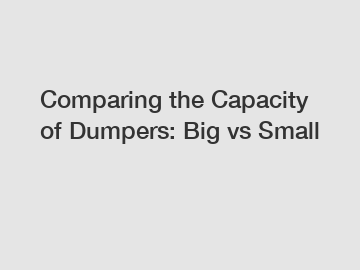 Comparing the Capacity of Dumpers: Big vs Small