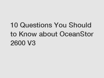 10 Questions You Should to Know about OceanStor 2600 V3