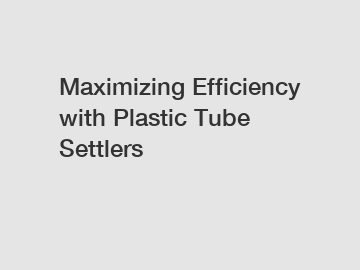 Maximizing Efficiency with Plastic Tube Settlers