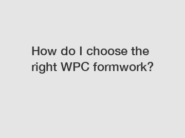 How do I choose the right WPC formwork?