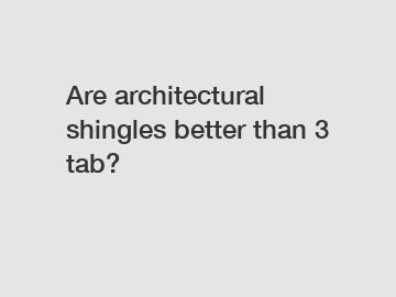 Are architectural shingles better than 3 tab?