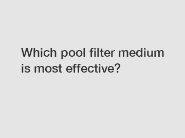 Which pool filter medium is most effective?