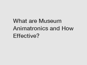 What are Museum Animatronics and How Effective?