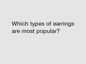 Which types of earrings are most popular?