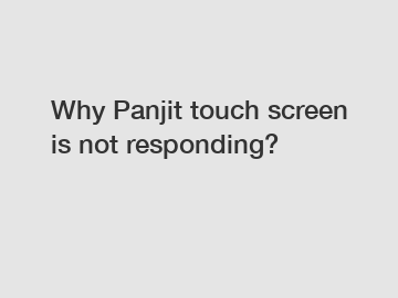 Why Panjit touch screen is not responding?