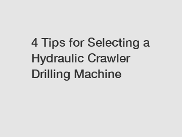 4 Tips for Selecting a Hydraulic Crawler Drilling Machine