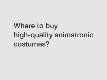 Where to buy high-quality animatronic costumes?