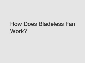 How Does Bladeless Fan Work?